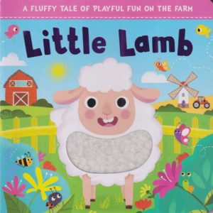 A fluffy tale of playful fun on the farm- Little Lamb-Touch and Feel Book - Boardbook